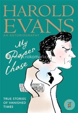 My Paper Chase: True Stories of Vanished Times: An Autobiography