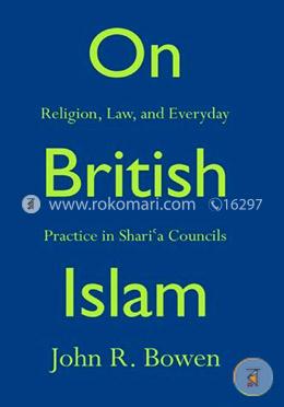 On British Islam – Religion, Law, and Everyday Practice in Shari′a Councils 