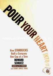 Pour Your Heart Into It: How Starbucks Built a Company One Cup at a Time