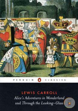 Alice's Adventures in Wonderland and Through the Looking Glass 