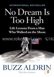 No Dream Is Too High: Life Lessons From a Man Who Walked on the Moon