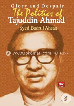 Glory and Despair The Politics of Tajuddin Ahmad