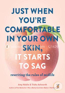 Just When Your Comfortable in Your Own Skin, It Starts to Sag: Rewriting the Rules to Midlife