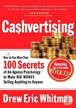 Cashvertising: How to Use More Than 100 Secrets of Ad-Agency Psychology to Make Big Money Selling Anything to Anyone