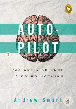 Autopilot: The Art and Science of Doing Nothing