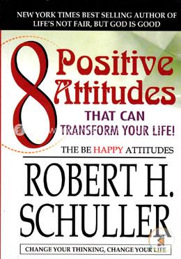 8 Positive Attitudes That Can Transform Your Life! 