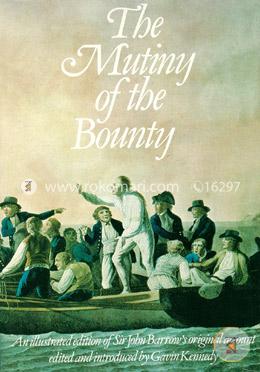 The Mutiny of the Bounty: An Illustrated Edition of Sir John Barrow's Original Account