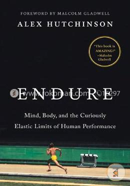 Endure: Mind, Body, and the Curiously Elastic Limits of Human Performance