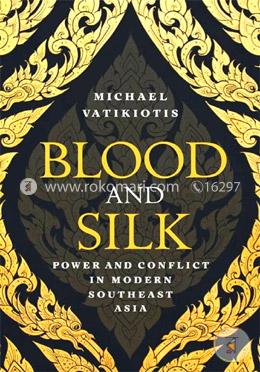 Blood and Silk : Power and Conflict in Modern Southeast Asia 