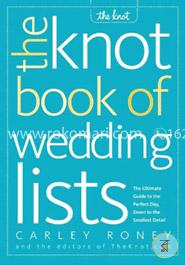 The Knot Book of Wedding Lists: The Ultimate Guide to the Perfect Day, Down to the Smallest Detail