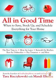 All in Good Time: When to Save, Stock Up, and Schedule Everything for Your Home