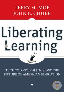 Liberating Learning: Technology, Politics, and the Future of American Education