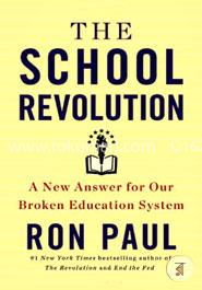 The School Revolution : A New Answer for Our Broken Education System