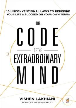 The Code of the Extraordinary Mind: 10 Unconventional Laws to Redefine Your Life and Succeed On Your Own Terms