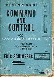 Command and Control: Nuclear Weapons, the Damascus Accident, and the Illusion of Safety