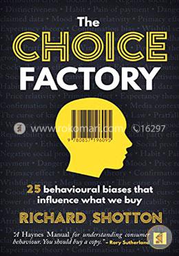 The Choice Factory: 25 Behavioural Biases That Influence What We Buy