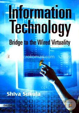 Information Technology: Bridge to the Wired Virtuality