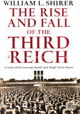 The Rise And Fall Of The Third Reich  (The History Of Nazi German)