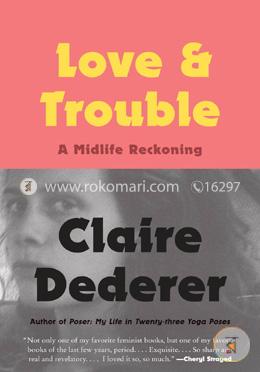 Love and Trouble: A Midlife Reckoning