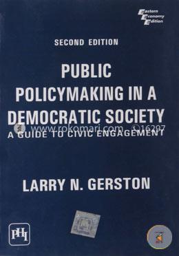 Public Policymaking in a Democratic Society: A Guide to Civic Engagement