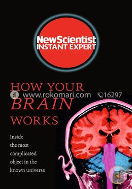 How Your Brain Works: Inside the most complicated object in the known universe