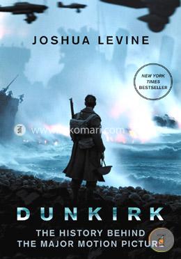 Dunkirk: The History Behind the Major Motion Picture