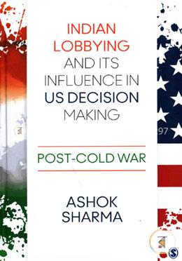Indian Lobbying and its Influence in US Decision Making: Post-Cold War
