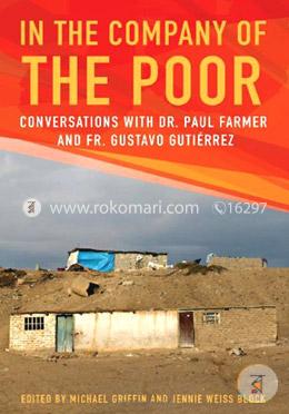 In the Company of the Poor: Conversations Between Dr. Paul Farmer and Fr. Gustavo Gutierrez
