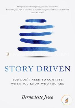 Story Driven: You Don't Need to Compete When You Know Who You Are