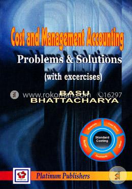Cost and Management Accounting (Problems And Solutions With Excercises)