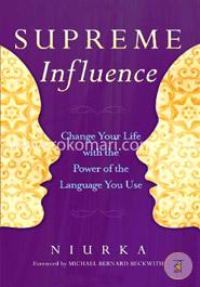 Supreme Influence: Change Your Life with the Power of the Language You Use