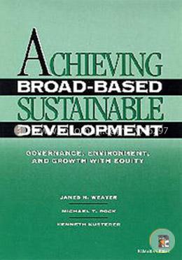 Achieving Broad-based Sustainable Development: Governance, Environment and Growth with Equity (Books on International Development)