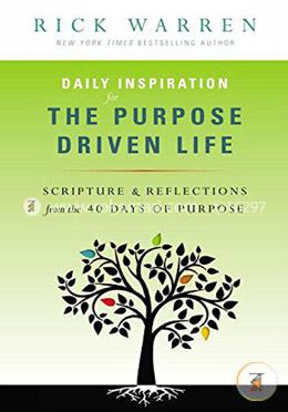 Daily Inspiration for the Purpose Driven Life: Scriptures and Reflections from the 40 Days of Purpose