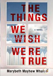 The Things We Wish Were True