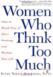 Women Who Think Too Much: How to Break Free of Overthinking and Reclaim Your Life