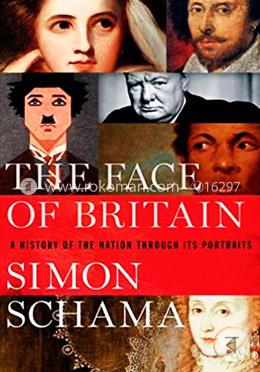 The Face of Britain: A History of the Nation Through Its Portraits