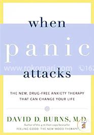 When Panic Attacks: The New, Drug-Free Anxiety Therapy That Can Change Your Life 