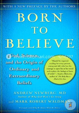 Born to Believe: God, Science, and the Origin of Ordinary and Extraordinary Beliefs