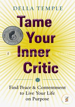 Tame Your Inner Critic: Find Peace  and Contentment to Live Your Life on Purpose