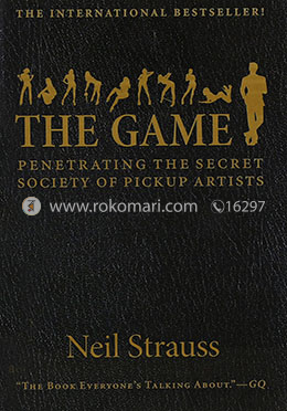 The Game: Penetrating the Secret Society of Pickup Artists