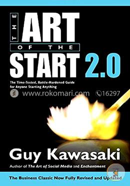 The Art of the Start 2.0: The Time-Tested, Battle-Hardened Guide for Anyone Starting Anything