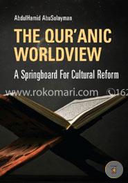 The Qur'anic Worldview: A Springboard For Cultural Reform