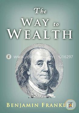 The Way to Wealth: Ben Franklin on Money and Success