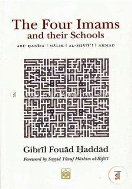 The Four Imams and Their Schools: Abu Hanifa, Malik, Al-Shafi'i, Ahmad