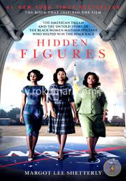 Hidden Figures: The American Dream and the Untold Story of the Black Women Mathematicians Who Helped Win the Space Race