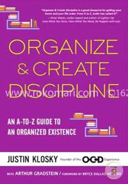 Organize And Create Discipline : An A-to-Z Guide to an Organized Existence