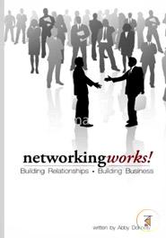Networking Works!: Building Relationships. Building Business