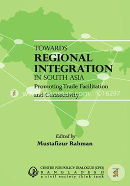 Towards Regional Integration In South Asia