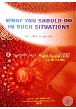 What You Should Do in Such Situations