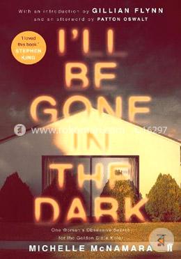 I'll Be Gone in the Dark: One Woman's Obsessive Search for the Golden State Killer